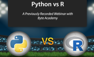 Python vs R – A Previously Recorded Webinar with Byte Academy