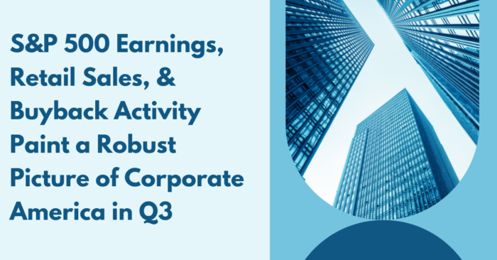S&P 500 Earnings, Retail Sales, & Buyback Activity Paint a Robust Picture of Corporate America in Q3