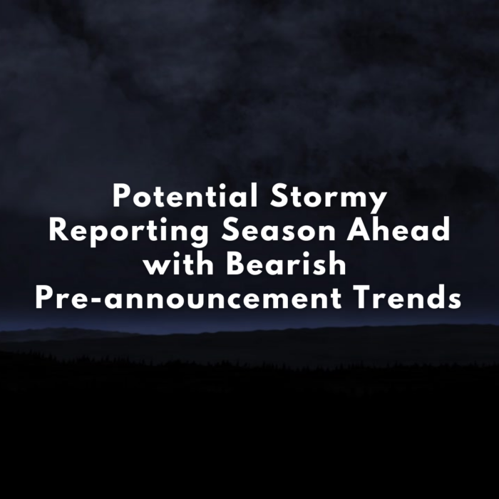 Potential Stormy Reporting Season Ahead with Bearish Pre-announcement Trends