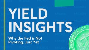 Yield Insights: Why the Fed is Not Pivoting, Just Yet