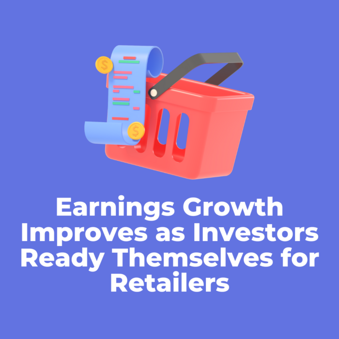Earnings Growth Improves as Investors Ready Themselves for Retailers