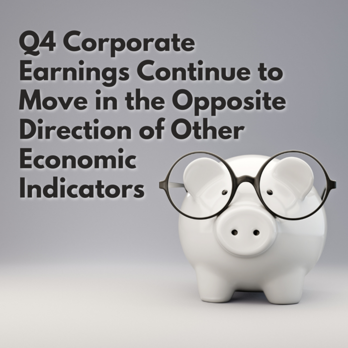 Q4 Corporate Earnings Continue to Move in the Opposite Direction of Other Economic Indicators