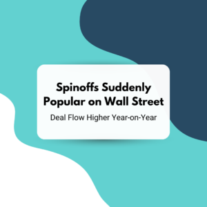 Spinoffs Suddenly Popular on Wall Street: Deal Flow Higher Year-on-Year