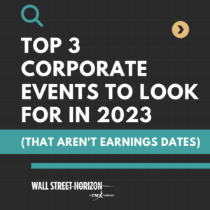 Top 3 Corporate Events to Look for in 2023 (That Aren’t Earnings Dates)