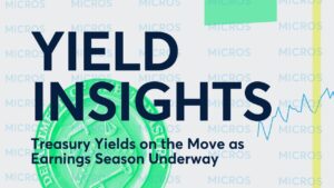 Yield Insights: Treasury Yields on the Move as Earnings Season Underway