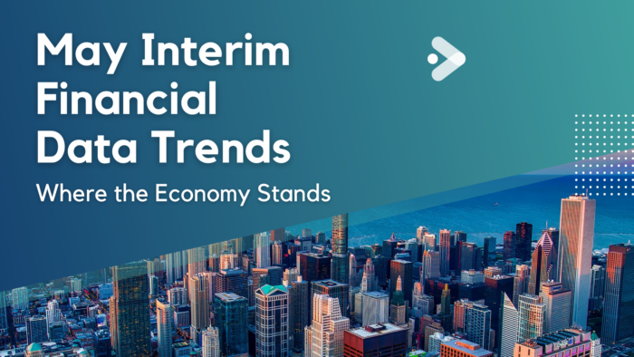 May Interim Financial Data Trends: Where the Economy Stands