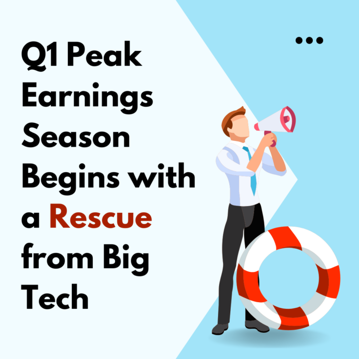 Q1 Peak Earnings Season Begins with a Rescue from Big Tech