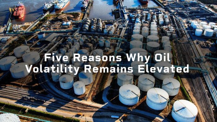 Economist Perspective: Five Reasons Why Oil Volatility Remains Elevated