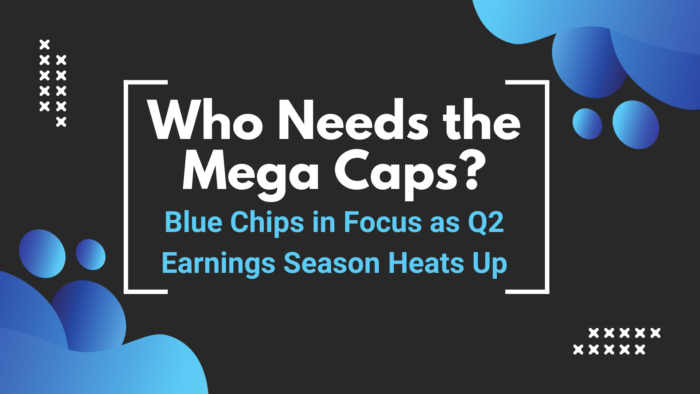 Who Needs the Mega-Caps? Blue Chips in Focus as Q2 Earnings Season Heats Up