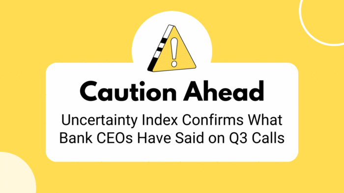 Caution Ahead – Uncertainty Index Confirms What Bank CEOs Have Said on Q3 Calls