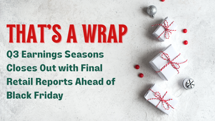 That’s a Wrap – Q3 Earnings Seasons Closes Out with Final Retail Reports Ahead of Black Friday