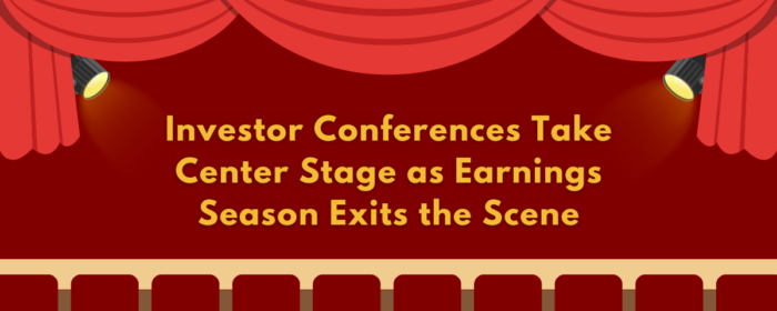 Investor Conferences Take Center Stage as Earnings Season Exits the Scene