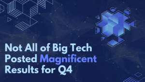 Not All of Big Tech Posted Magnificent Results for Q4