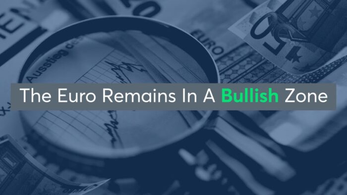 The Euro Remains In A Bullish Zone