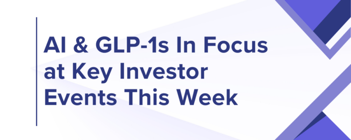 AI & GLP-1s In Focus at Key Investor Events This Week