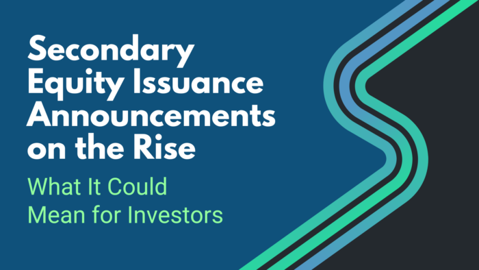 Secondary Equity Issuance Announcements on the Rise: What It Could Mean for Investors