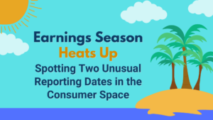 Earnings Season Heats Up, Spotting Two Unusual Reporting Dates in the Consumer Space