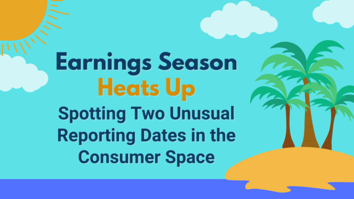 Earnings Season Heats Up, Spotting Two Unusual Reporting Dates in the Consumer Space