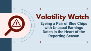 Volatility Watch: Eyeing a Pair of Blue Chips with Unusual Earnings Dates in the Heart of the Reporting Season