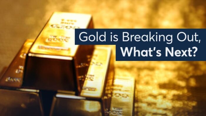 Gold is Breaking Out, What’s Next?