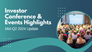 Mid-Q2 2024 Investor Conference & Events Highlights Update