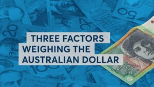 Three Factors Weighing The Australian Dollar
