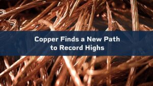 Copper finds a new path to record highs.
