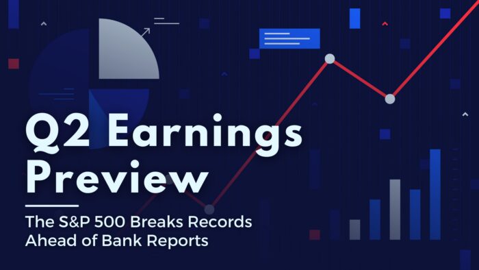 Q2 Earnings Season Preview – The S&P 500 Breaks Records Ahead of Bank Reports
